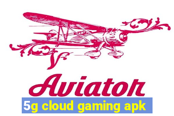 5g cloud gaming apk